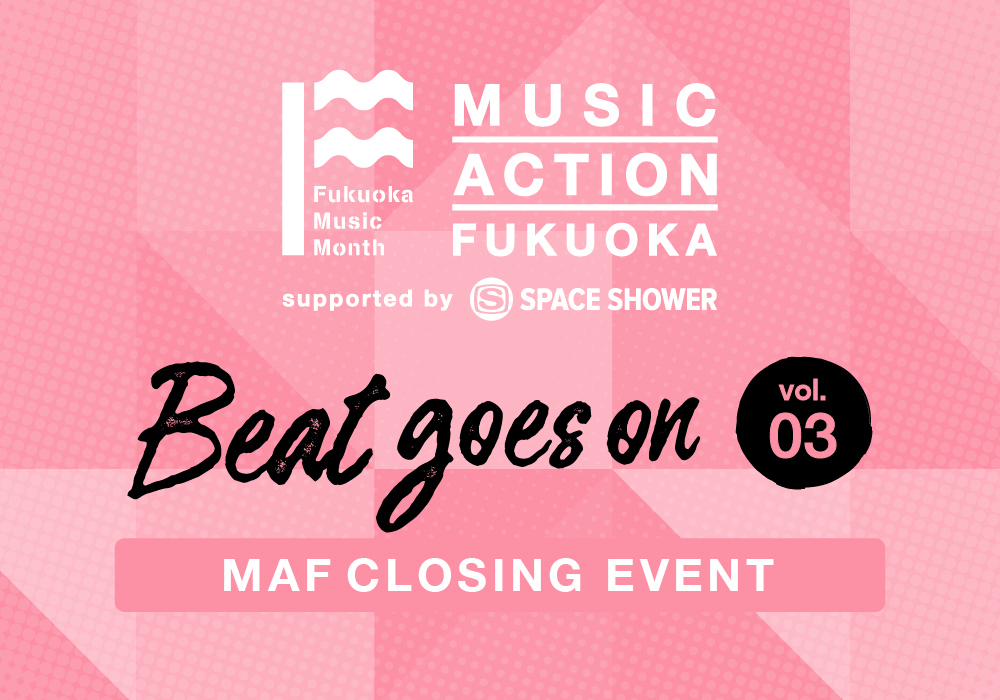 【Beat goes on vol.03】MAF CLOSING PARTY